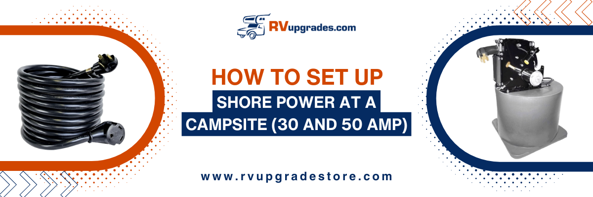 How to Set Up Shore Power at a Campsite: 30-Amp and 50-Amp Complete Guide